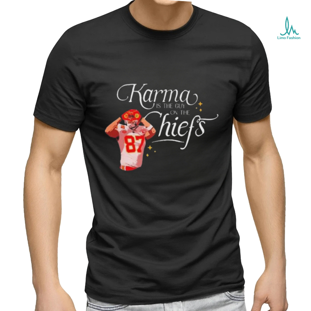 Travis Kelce Karma Is The Guy On The Chiefs And His Brother T shirt Travis Kelce Karma Is The Guy On The Chiefs And His Brother T shirt