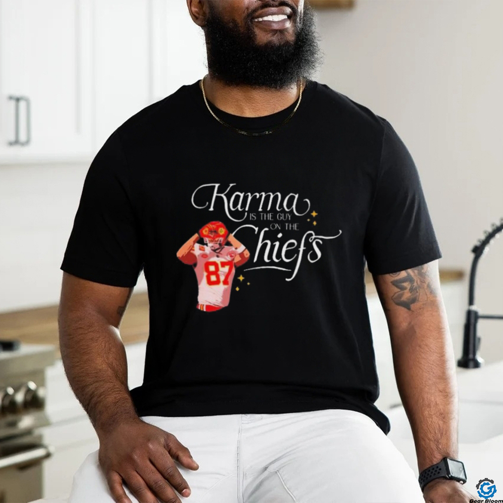 Travis Kelce Karma Is The Guy On The Chiefs And His Brother T shirt Travis Kelce Karma Is The Guy On The Chiefs And His Brother T shirt