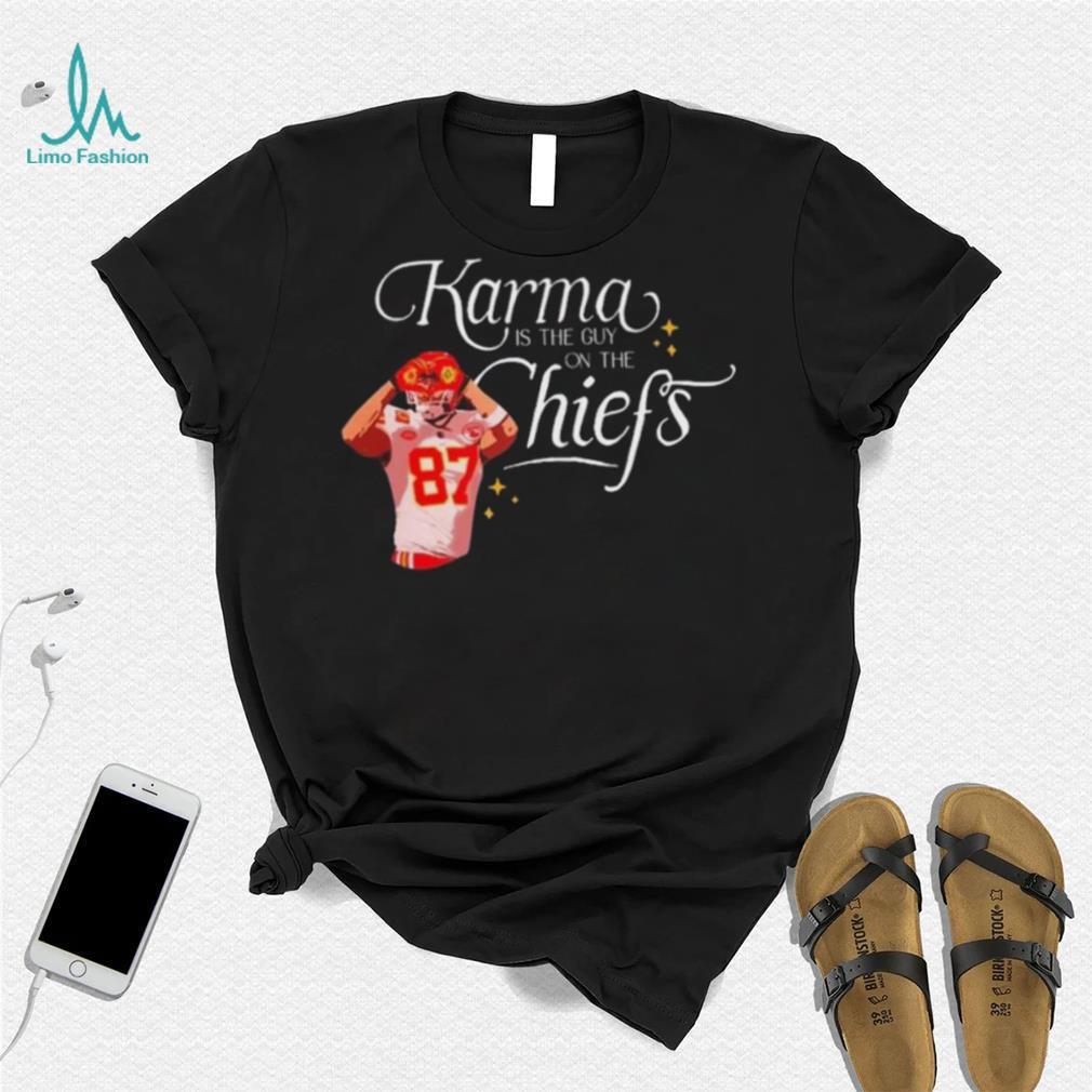 Travis Kelce Karma Is The Guy On The Chiefs And His Brother shirt Travis Kelce Karma Is The Guy On The Chiefs And His Brother shirt