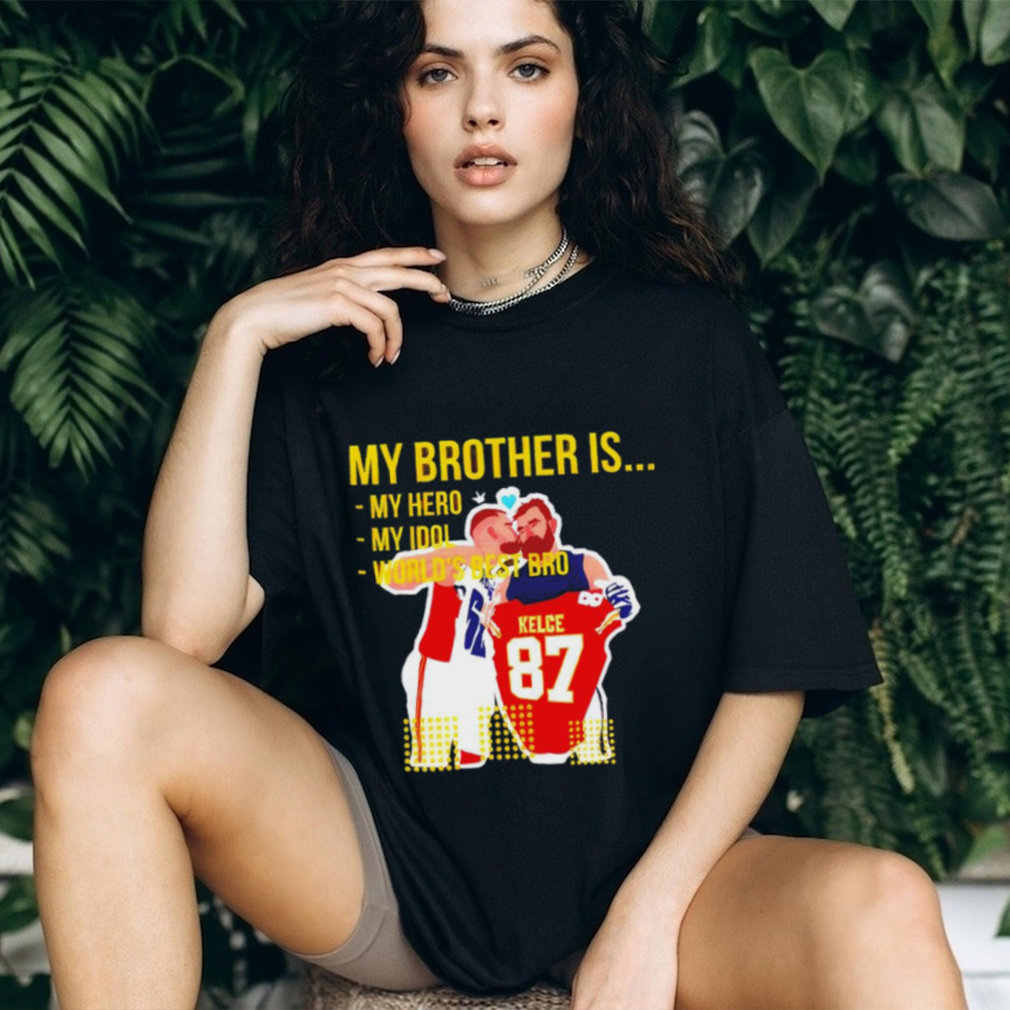Travis Kelce and Jason Kelce my brother is my hero my idol world’s best bro shirt Travis Kelce and Jason Kelce my brother is my hero my idol world’s best bro shirt