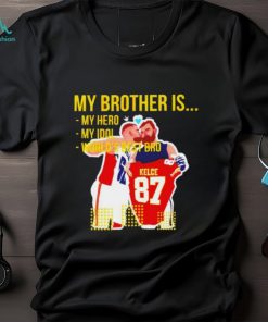 Travis Kelce and Jason Kelce my brother is my hero my idol world’s best bro shirt, hoodie, sweater, long sleeve and tank top Travis Kelce and Jason Kelce my brother is my hero my idol world’s best bro shirt