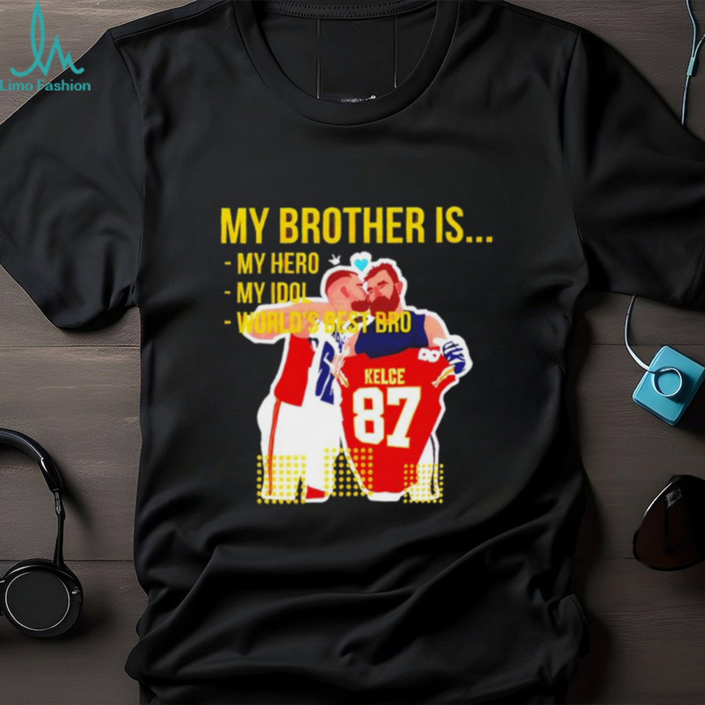 Travis Kelce and Jason Kelce my brother is my hero my idol world’s best bro shirt Travis Kelce and Jason Kelce my brother is my hero my idol world’s best bro shirt