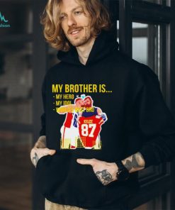 Travis Kelce and Jason Kelce my brother is my hero my idol world’s best bro shirt, hoodie, sweater, long sleeve and tank top Travis Kelce and Jason Kelce my brother is my hero my idol world’s best bro shirt