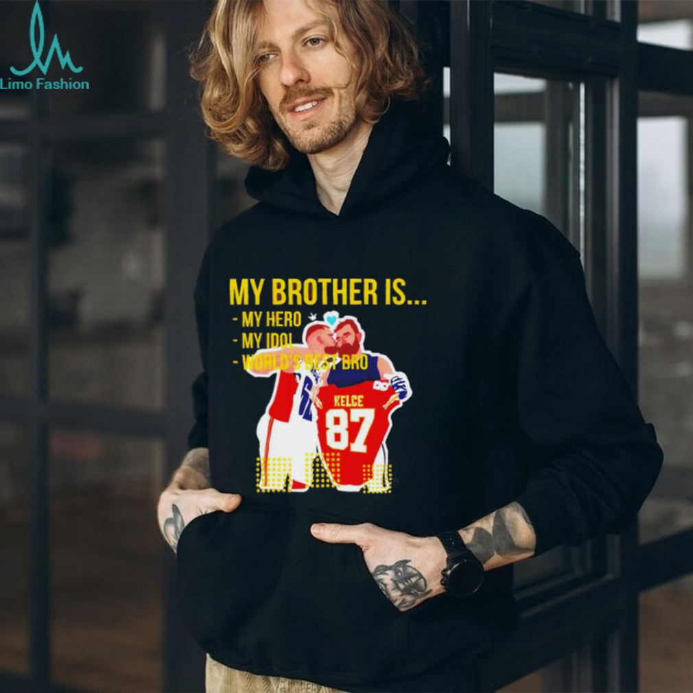 Travis Kelce and Jason Kelce my brother is my hero my idol world’s best bro shirt Travis Kelce and Jason Kelce my brother is my hero my idol world’s best bro shirt