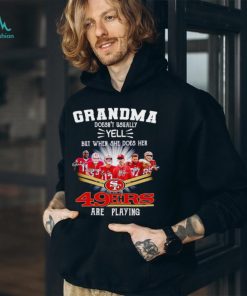 Trending Grandma doesn’t usually yell but when she does her 49ers are playing signatures shirt