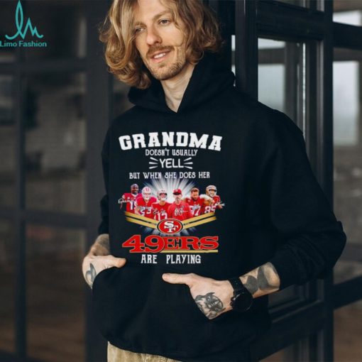 Trending Grandma doesn’t usually yell but when she does her 49ers are playing signatures shirt