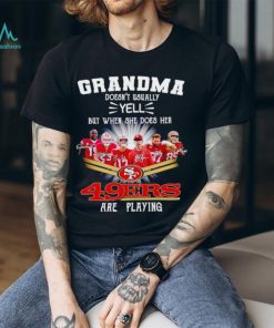 Trending Grandma doesn’t usually yell but when she does her 49ers are playing signatures shirt