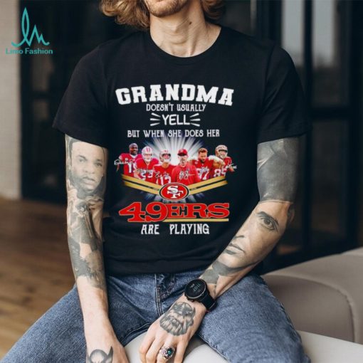Trending Grandma doesn’t usually yell but when she does her 49ers are playing signatures shirt