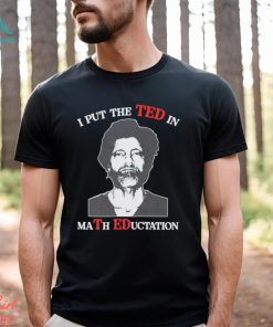 Trending I put the Ted in Math Education shirt