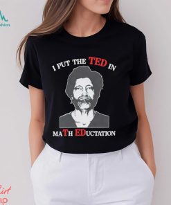Trending I put the Ted in Math Education shirt