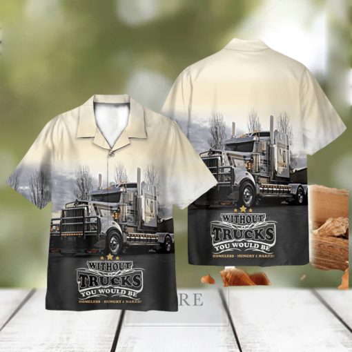 Truck Life Without Trucks You Would Be Homeless Hawaii Shirt 3D