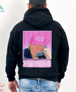 Trump Miss Me Yet shirt