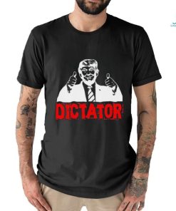 Trump’s a Dictator Shirt