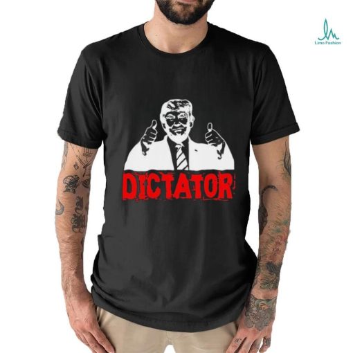 Trump’s a Dictator Shirt