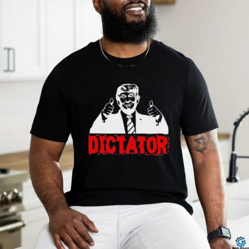 Trump’s a Dictator Shirt