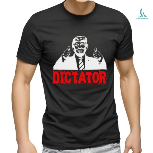 Trump’s a Dictator Shirt