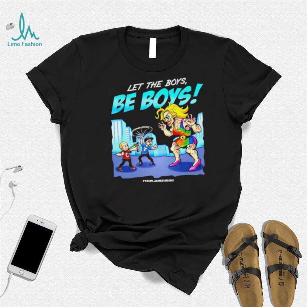 Tyson James Music Let The Boys Be Boys shirt Tyson James Music Let The Boys Be Boys shirt