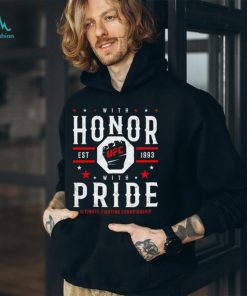 UFC with honor with pride untimate fighting championship est 1993 shirt