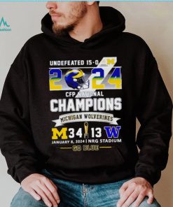 Undefeated 15 0 2024 CFP National Champions Michigan Wolverines 34 13 go blue shirt