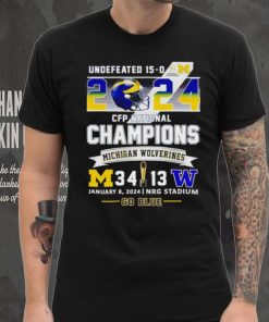 Undefeated 15 0 2024 CFP National Champions Michigan Wolverines 34 13 go blue shirt