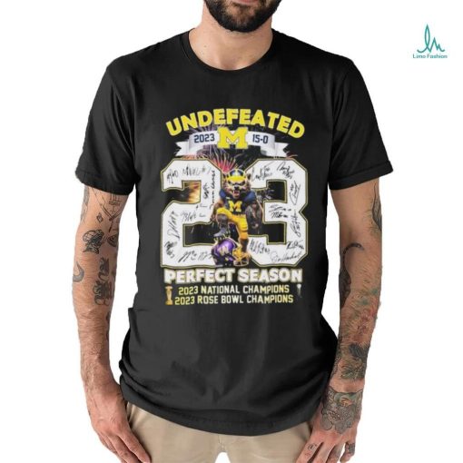 Undefeated 15 0 Michigan 2023 2024 Perfect Season National Champions And Rose Bowl Game Signatures Shirt