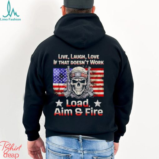 Veteran live laugh love if that doesn’t work load aim and fire shirt