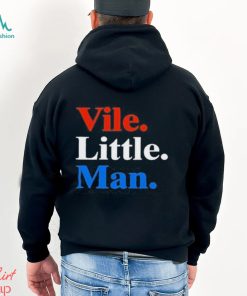 Vile Little Man T Shirt, hoodie, sweater, long sleeve and tank top Vile Little Man T Shirt