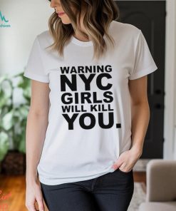Warning Nyc Girls Will Kill You shirt