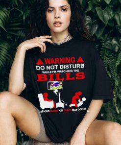 Warning do not disturb while I’m watching the Bills shirt