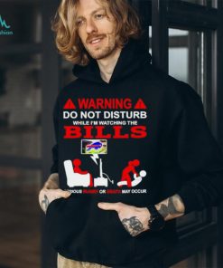 Warning do not disturb while I’m watching the Bills shirt
