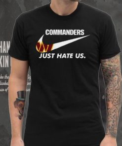 Washington Commanders Just Hate Us T Shirt, hoodie, sweater, long sleeve and tank top Washington Commanders Just Hate Us T Shirt