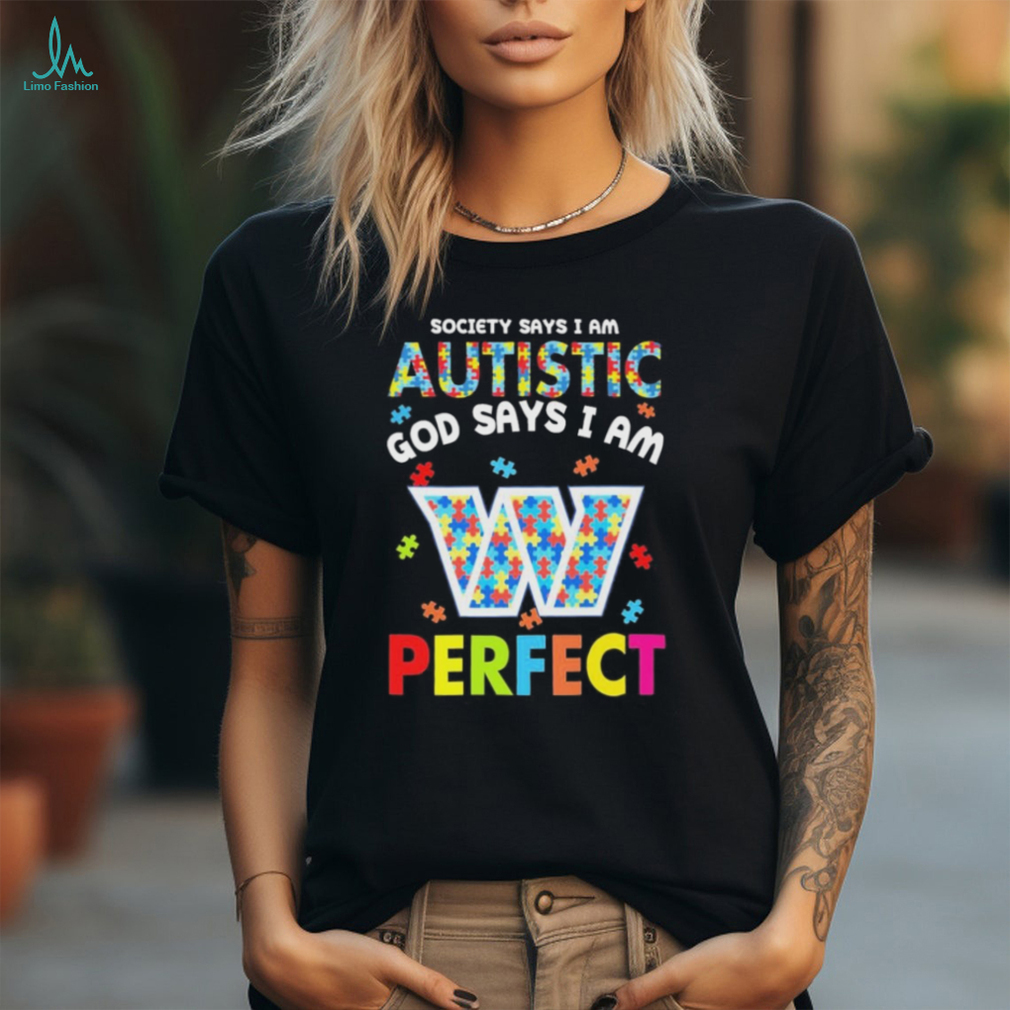 Washington Commanders society says I am Autistic god says I am perfect shirt Washington Commanders society says I am Autistic god says I am perfect shirt