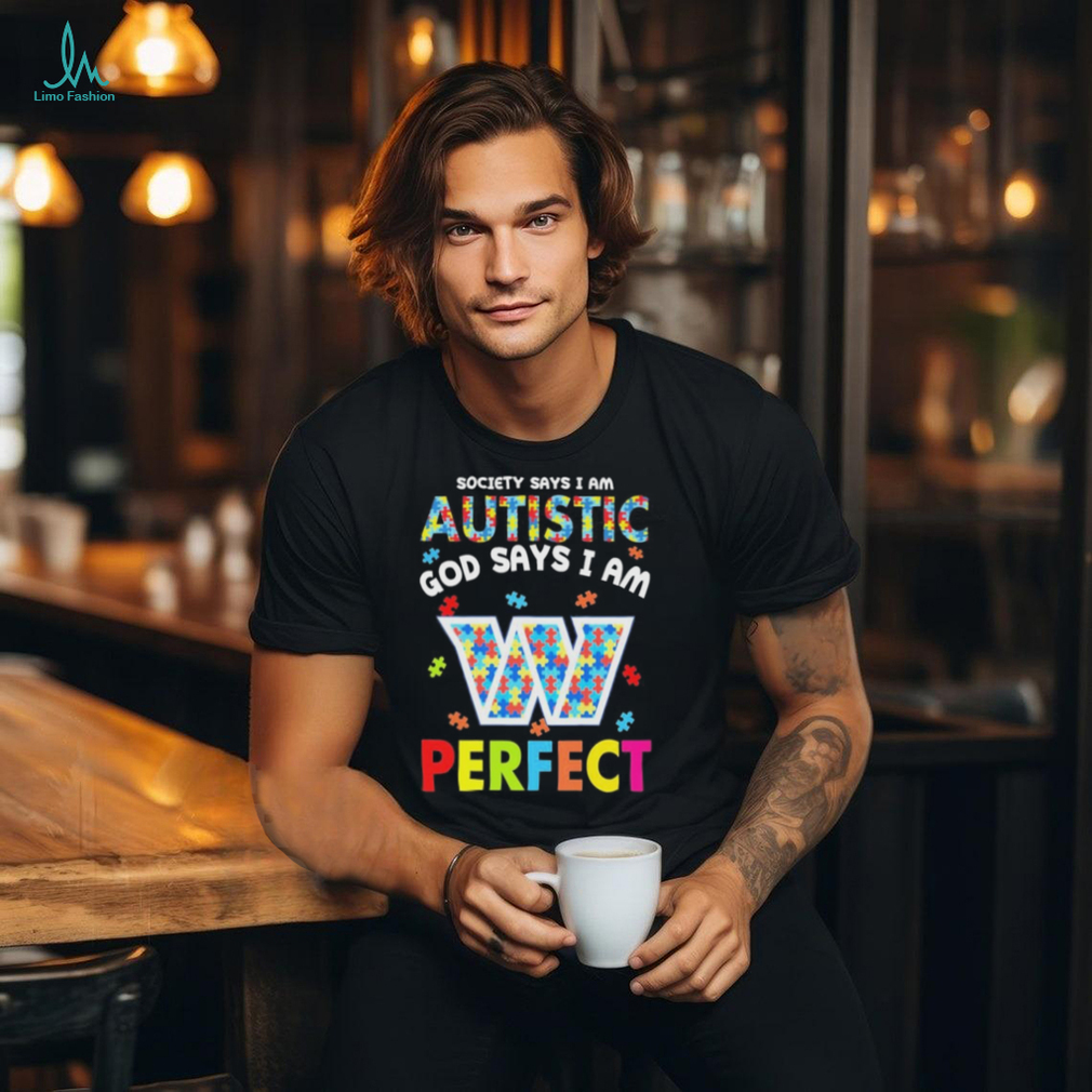 Washington Commanders society says I am Autistic god says I am perfect shirt Washington Commanders society says I am Autistic god says I am perfect shirt