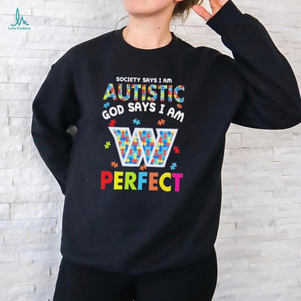 Washington Commanders society says I am Autistic god says I am perfect shirt Washington Commanders society says I am Autistic god says I am perfect shirt