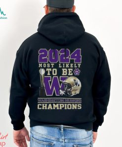 Washington Huskies 2024 Most Likely to Be Champions T Shirt