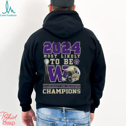 Washington Huskies 2024 Most Likely to Be Champions T Shirt
