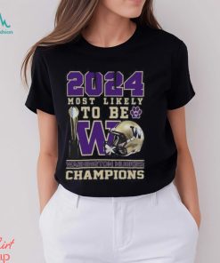 Washington Huskies 2024 Most Likely to Be Champions T Shirt