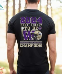 Washington Huskies 2024 Most Likely to Be Champions T Shirt