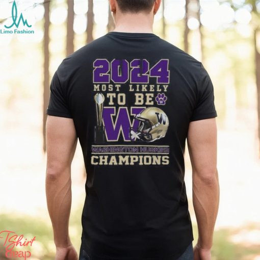 Washington Huskies 2024 Most Likely to Be Champions T Shirt