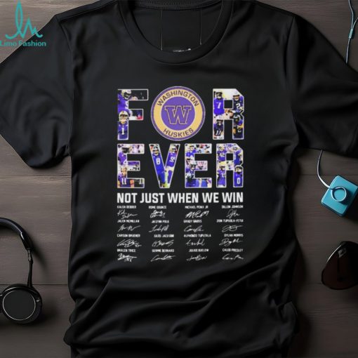 Washington Huskies Forever Not Just When We Win 2023 2024 Signatures Shirt