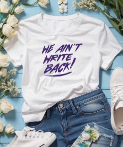 Washington Huskies We Aint Write Back Unisex Tshirt