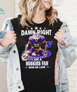 Washington Huskies damn right I am a Huskies fan win or lose mascot helmet logo shirt, hoodie, sweater, long sleeve and tank top Washington Huskies damn right I am a Huskies fan win or lose mascot helmet logo shirt