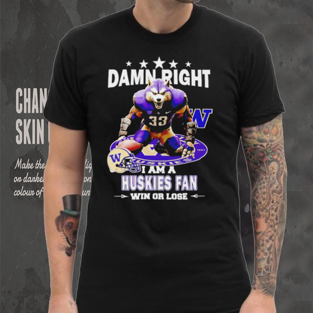 Washington Huskies damn right I am a Huskies fan win or lose mascot helmet logo shirt Washington Huskies damn right I am a Huskies fan win or lose mascot helmet logo shirt