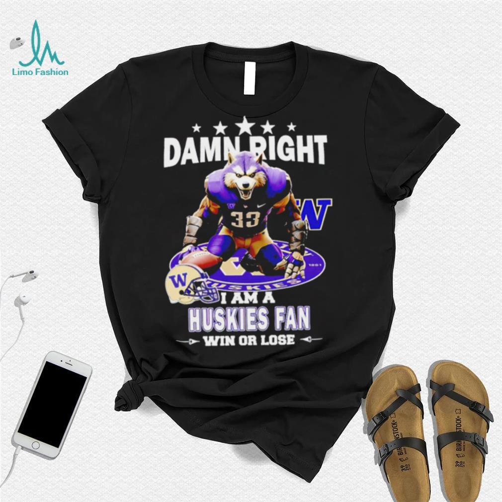 Washington Huskies damn right I am a Huskies fan win or lose mascot helmet logo shirt Washington Huskies damn right I am a Huskies fan win or lose mascot helmet logo shirt