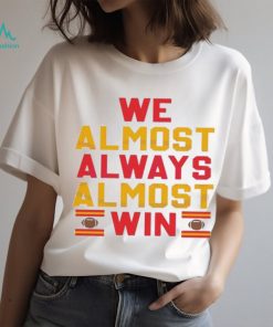 We Almost Always Almost Win Kansas City Football Shirt