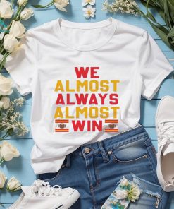 We Almost Always Almost Win Kansas City Football Shirt, hoodie, sweater, long sleeve and tank top We Almost Always Almost Win Kansas City Football Shirt