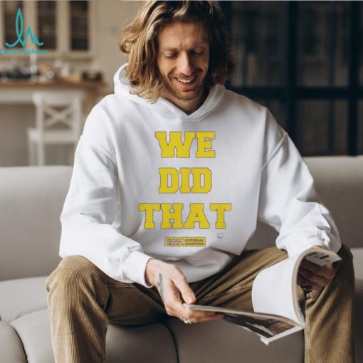 We Did That Michigan National Champions 2024 Shirt