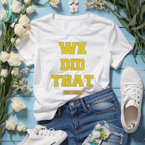 We Did That Michigan National Champions 2024 Shirt