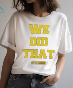 We Did That Michigan National Champions 2024 Shirt