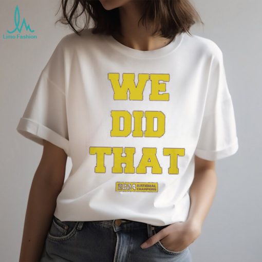 We Did That Michigan National Champions 2024 Shirt